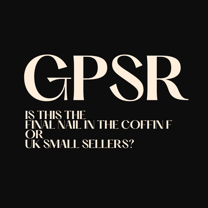 GPSR: The Final Nail in the Coffin for UK Small Sellers?